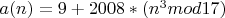 $ a(n) = 9 + 2008*(n^3 mod 17) $