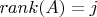 $rank(A)=j$