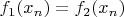 $f_1(x_n)=f_2(x_n)$