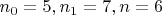 $n_0 = 5, n_1 = 7, n = 6$