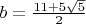$b=\frac{11+5\sqrt 5}{2}$