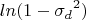 $$ln(1 - {\sigma_d}^2)$$