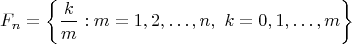 $$F_n = \left\{  \frac{k}{m} : m=1,2,\dots,n,\ k=0,1,\dots,m \right\}$$
