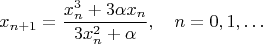 $$x_{n+1}=\frac{x_n^3+3\alpha x_n}{3x_n^2+\alpha},\quad n=0,1,\ldots$$