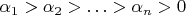 $\alpha_{1}>\alpha_{2}>\ldots>\alpha_{n}>0$ $\alpha_{1}>\alpha_{2}>\ldots>\alpha_{n}>0$