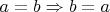 $a=b\Rightarrow b=a$
