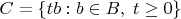 $C=\{tb:b\in B,\; t\ge 0\}$ $C=\{tb:b\in B,\; t\ge 0\}$