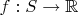 $f:S\to\mathbb{R}$