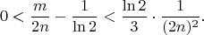 $$0< \frac{m}{2n} - \frac{1}{\ln 2} < \frac{\ln 2}{3}\cdot\frac{1}{(2n)^2}.$$