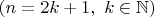 $(n=2k+1,\ k\in\mathbb{N})$ $(n=2k+1,\ k\in\mathbb{N})$