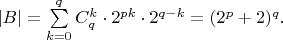 $|B|=\sum\limits_{k=0}^{q}C_q^k \cdot 2^{pk} \cdot 2^{q-k}=(2^p+2)^q.$ $|B|=\sum\limits_{k=0}^{q}C_q^k \cdot 2^{pk} \cdot 2^{q-k}=(2^p+2)^q.$