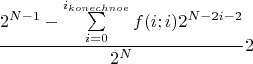 $$\frac{2^{N-1}-\sum\limits_{i=0}^{i_{konechnoe}}f(i;i)2^{N-2i-2}}{2^N}2$$