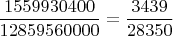 $$\frac{1559930400}{12859560000}=\frac{3439}{28350}$$