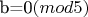 b=0$ (mod 5)$