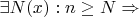 $\exists N(x): n\ge N \Rightarrow$