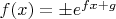 $f(x)=\pm e^{fx+g}$