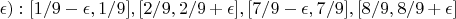 $\epsilon) :  [1/9 - \epsilon, 1/9], [2/9, 2/9+\epsilon], [7/9-\epsilon, 7/9], [8/9, 8/9+\epsilon]  $