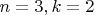 $n = 3, k = 2$ $n = 3, k = 2$