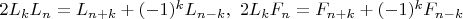 $2L_kL_n=L_{n+k}+(-1)^kL_{n-k}, \ 2L_kF_n=F_{n+k}+(-1)^kF_{n-k}$