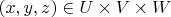 $(x, y, z) \in U \times V \times W$ $(x, y, z) \in U \times V \times W$