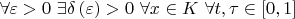 $\[\forall \varepsilon > 0{\text{ }}\exists \delta \left( \varepsilon \right) > 0{\text{ }}\forall x \in K{\text{ }}\forall t,\tau \in \left[ {0,1} \right]\]$