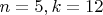 $n = 5, k = 12$ $n = 5, k = 12$