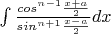 $\int \frac {cos^{n-1} \frac {x + a} 2 } {sin^{n+1} \frac {x - a} 2 } dx$