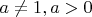 $a\not =1,a>0$