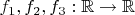 $f_1,f_2,f_3:\mathbb{R}\to\mathbb{R}$ $f_1,f_2,f_3:\mathbb{R}\to\mathbb{R}$