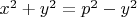 $x^2+y^2 = p^2 - y^2$