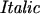\textit{Italic}