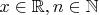 $x\in \mathbb{R}, n\in \mathbb{N}$