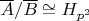 $\overline A/\overline B\cong H_{p^2}$