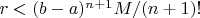 $r< (b-a)^{n+1}M/(n+1)! $