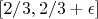 $ [2/3, 2/3+\epsilon] $