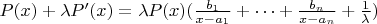 $P(x)+\lambda P'(x)=\lambda P(x)(\frac{b_1}{x-a_1}+\dots + \frac{b_n}{x-a_n}+\frac{1}{\lambda})$