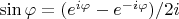 $\sin \varphi = (e^{i\varphi} - e^{-i\varphi})/2i$
