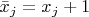 $\bar{x}_j = x_j+1$