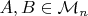 $A, B\in \mathcal{M}_{n}$ $A, B\in \mathcal{M}_{n}$