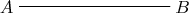 $\xymatrix{A\ar@{-}[rrr]&&&B}$