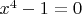 $x^4-1=0$