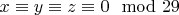 $x\equiv y\equiv z\equiv 0 \mod 29$