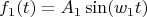 $$f_1(t)=A_1 \sin(w_1 t)$$