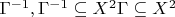 $% MathType!MTEF!2!1!+-
% feaafiart1ev1aaatCvAUfeBSjuyZL2yd9gzLbvyNv2CaerbuLwBLn
% hiov2DGi1BTfMBaeXatLxBI9gBaerbd9wDYLwzYbItLDharqqtubsr
% 4rNCHbGeaGqiVu0Je9sqqrpepC0xbbL8F4rqqrFfpeea0xe9Lq-Jc9
% vqaqpepm0xbba9pwe9Q8fs0-yqaqpepae9pg0FirpepeKkFr0xfr-x
% fr-xb9adbaqaaeGaciGaaiaabeqaamaabaabaaGcbaGaeu4KdC0aaW
% baaSqabeaacqGHsislcaaIXaaaaOGaaiilaiabfo5ahnaaCaaaleqa
% baGaeyOeI0IaaGymaaaakiabgAOinlaadIfadaahaaWcbeqaaiaaik
% daaaGccaWG-qGaamiqeiaadIdbcqqHtoWrcqGHgksZcaWGybWaaWba
% aSqabeaacaaIYaaaaaaa!487D!
\[
\Gamma ^{ - 1} ,\Gamma ^{ - 1}  \subseteq X^2 \Gamma  \subseteq X^2 
\]
$