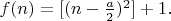 $f(n)=[(n-\frac a2 )^2]+1.$