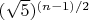 $(\sqrt{5})^{(n-1)/2}$
