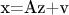 x=Az+v