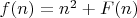 $f(n) = n^2 + F(n)$