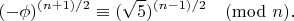 $$(-\phi)^{(n+1)/2}\equiv (\sqrt 5 )^{(n-1)/2}\pmod{n}.$$