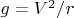 $g=V^2/r$